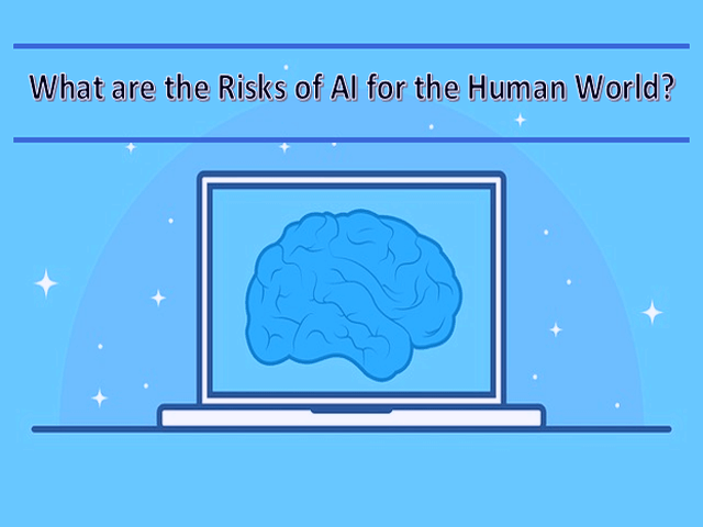 What are the Risks of AI for the Human World