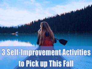 3 Self-Improvement Activities to Pick up This Fall