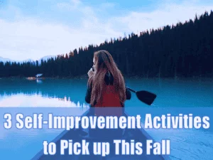 Read more about the article 3 Self Improvement Activities to Pick up This Fall