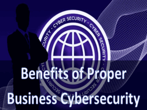 5 Amazing Benefits of Proper Business Cybersecurity