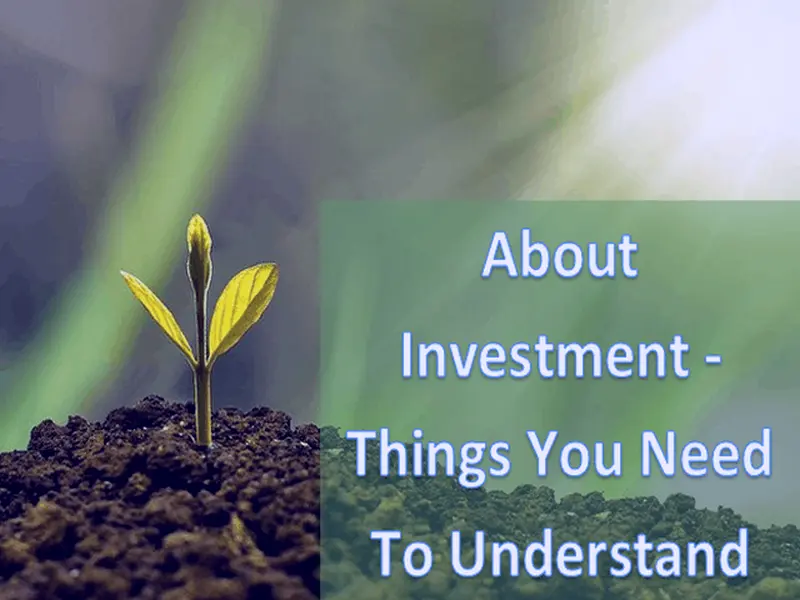 About Investment - Things You Need To Understand