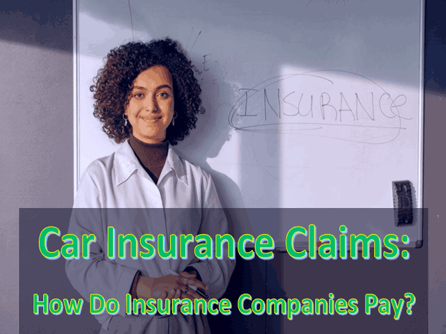 Car Insurance Claims How Do Insurance Companies Pay