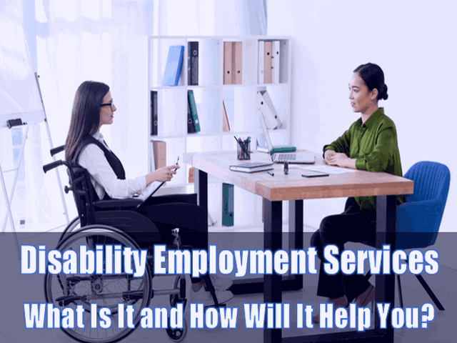 Disability Employment Services - What Is It and How Will It Help You