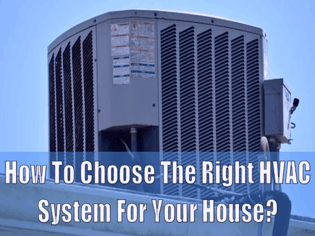 How To Choose The Right HVAC System For Your House