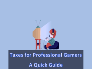 Taxes for Professional Gamers - A Quick Guide