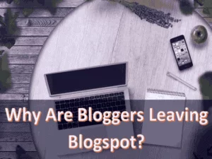 Read more about the article Why Are Bloggers Leaving Blogspot?