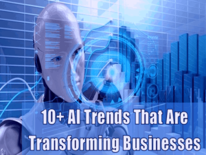 10+ AI Trends That Are Transforming Businesses