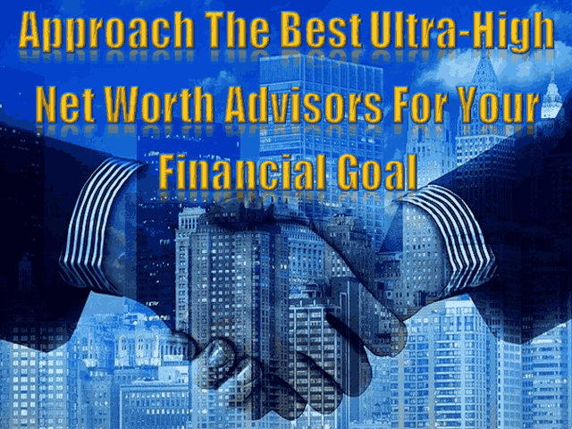 Approach The Best Ultra-High Net Worth Advisors For Your Financial Goal