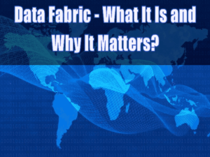 Data Fabric - What It Is and Why It Matters