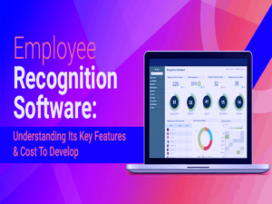 Employee Recognition Software - Understanding Its Key Features & Cost To Develop