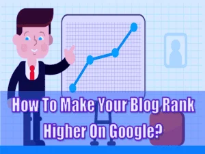 Read more about the article How To Make Your Blog Rank Higher On Google?