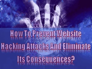 Read more about the article How To Prevent Website Hacking Attacks And Eliminate Its Consequences