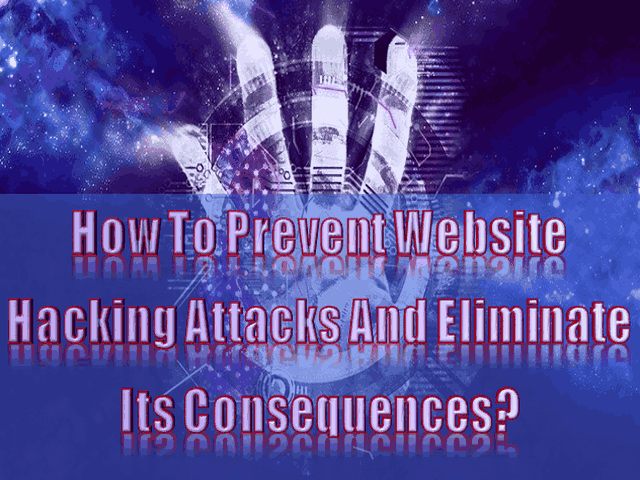 How To Prevent Website Hacking Attacks And Eliminate Its Consequences