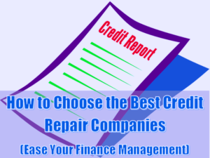 How to Choose the Best Credit Repair Companies (Ease Your Finance Management)