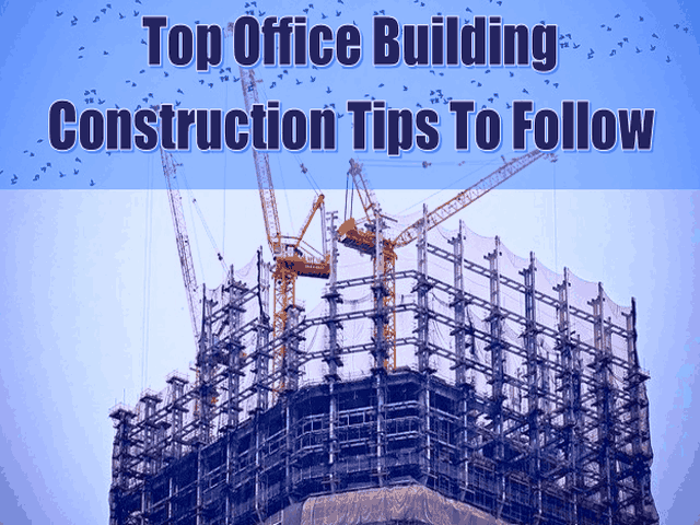 Top 8 Office Building Construction Tips To Follow