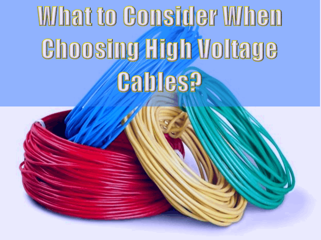 What to Consider When Choosing High Voltage Cables