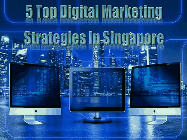 5 Top Digital Marketing Strategies In Singapore