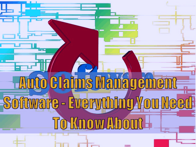 Auto Claims Management Software - Everything You Need To Know About