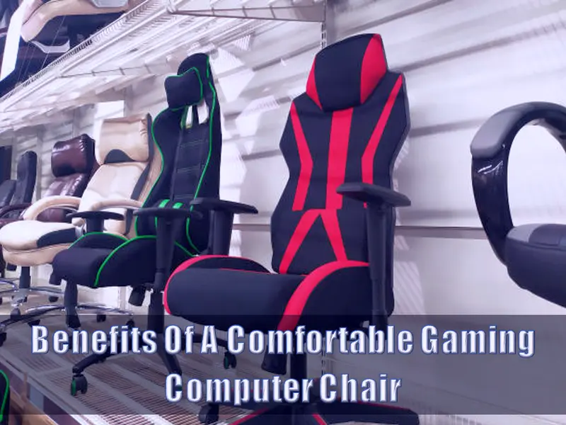 Benefits Of A Comfortable Gaming Computer Chair 2022