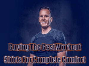 Buying The Best Workout Shirts For Complete Comfort