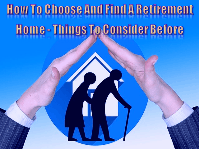 How To Choose And Find A Retirement Home - Things To Consider Before