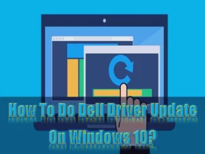 Read more about the article How To Do Dell Driver Update On Windows 10?