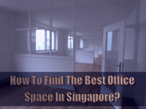 How To Find The Best Office Space In Singapore