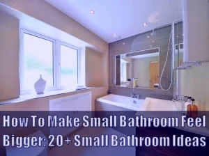 How To Make Small Bathroom Feel Bigger - 20+ Small Bathroom Ideas