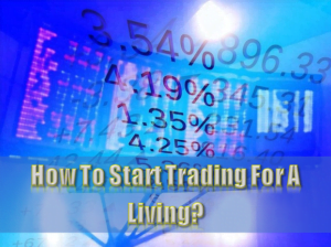 How To Start Trading For A Living