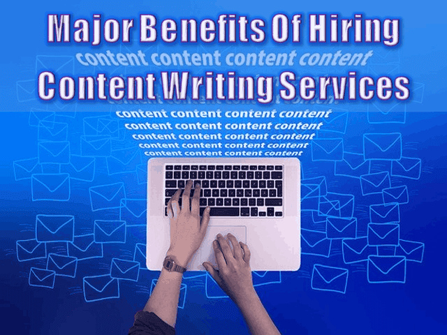 Major Benefits Of Hiring Content Writing Services