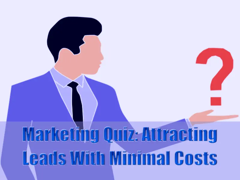 Marketing Quiz - Attracting Leads With Minimal Costs 4