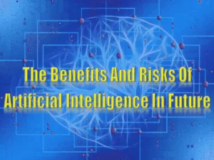 Read more about the article The Benefits And Risks Of Artificial Intelligence In Future
