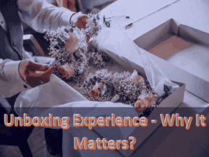 Unboxing Experience - Why It Matters