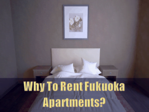 Why To Rent Fukuoka Apartments
