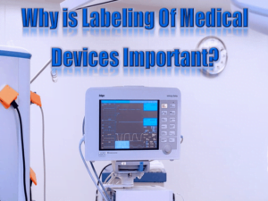 Why is Labeling Of Medical Devices Important