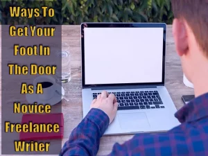 4 Ways To Get Your Foot In The Door As A Novice Freelance Writer