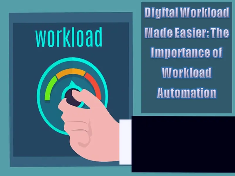 Digital Workload Made Easier - The Importance of Workload Automation
