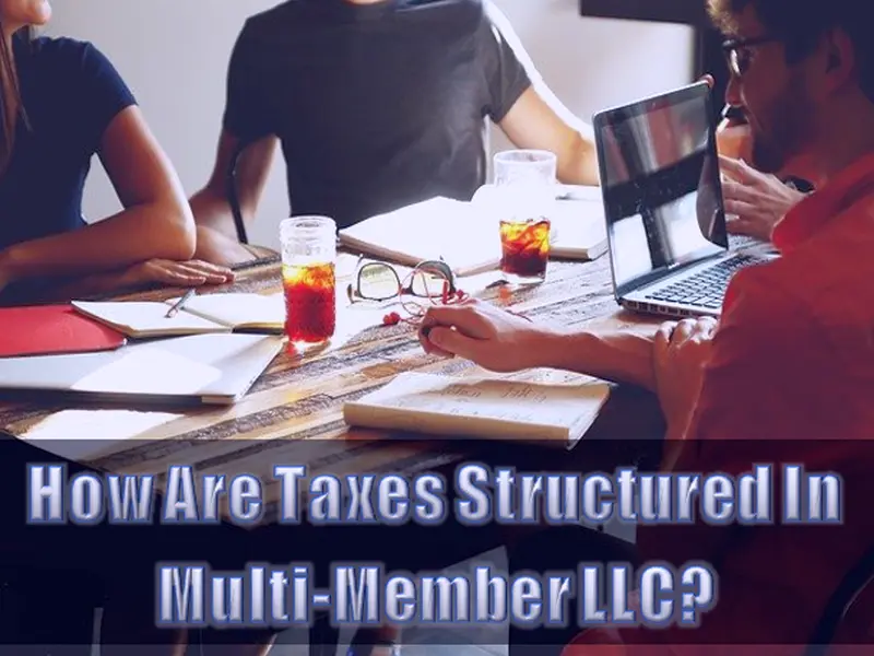 How Are Taxes Structured In Multi-Member LLC