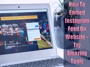 How To Embed Instagram Feed On Website – Try Amazing Tools