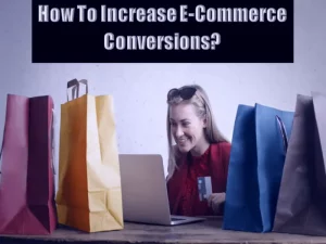 How To Increase E-Commerce Conversions
