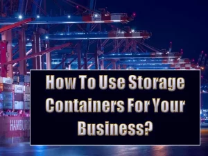 How To Use Storage Containers For Your Business