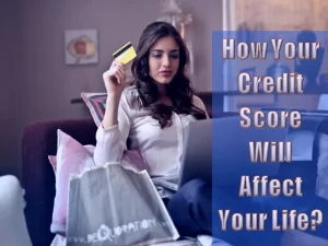 How Your Credit Score Will Affect Your Life