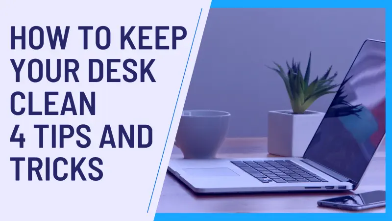 How to Keep Your Desk Clean - 4 Tips and Tricks 1