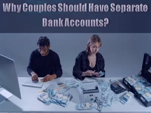 Why Couples Should Have Separate Bank Accounts