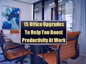 15 Office Upgrades To Help You Boost Productivity At Work