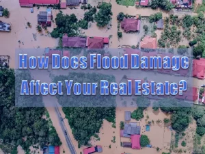 How Does Flood Damage Affect Your Real Estate