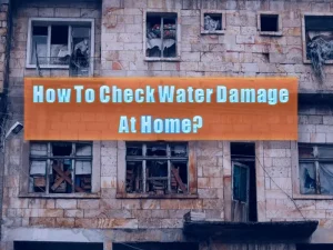 How To Check Water Damage At Home