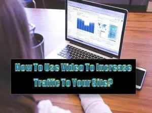 Read more about the article How To Use Video To Increase Traffic To Your Site?
