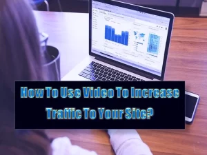 How To Use Video To Increase Traffic To Your Site