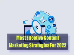 Most Effective Content Marketing Strategies For 2022